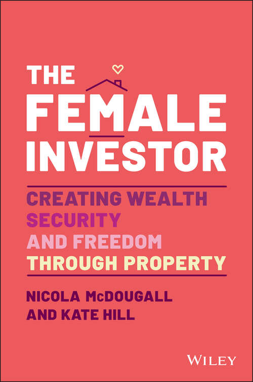The Female Investor: Creating Wealth, Security, and Freedom through Property