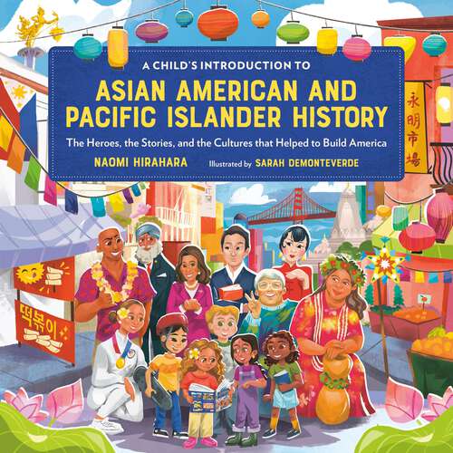 Book cover of A Child's Introduction to Asian American and Pacific Islander History: The Heroes, the Stories, and the Cultures that Helped to Build America (A Child's Introduction Series)