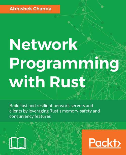 Book cover of Network Programming with Rust: Build Fast And Resilient Network Servers And Clients By Leveraging Rust's Memory-safety And Concurrency Features
