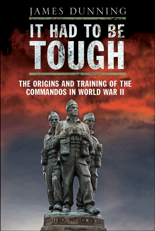 Book cover of It Had to be Tough: British Commandos In The Second World War