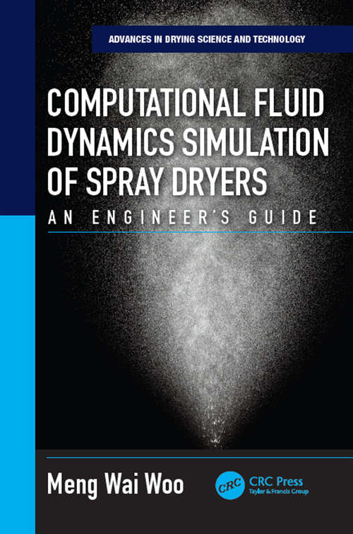 Computational Fluid Dynamics Simulation of Spray Dryers: An Engineer’s Guide (Advances in Drying Science and Technology #Vol. 2)