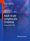 Adult Acute Lymphocytic Leukemia: Biology and Treatment (Contemporary Hematology)