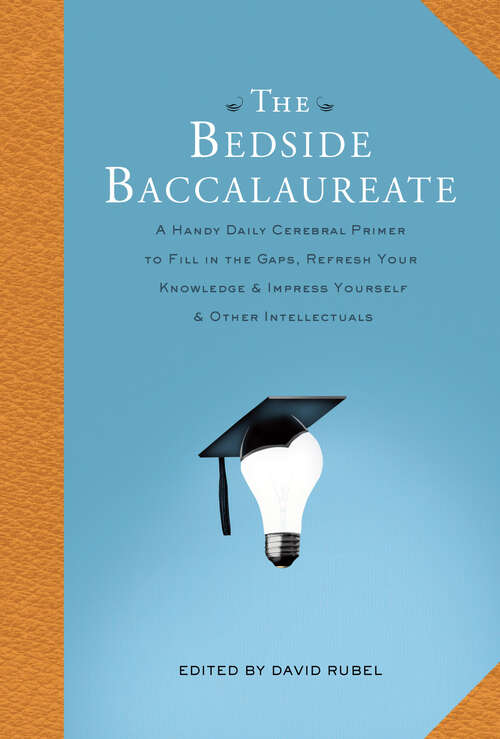 Book cover of The Bedside Baccalaureate: A Handy Daily Cerebral Primer to Fill in the Gaps, Refresh Your Knowledge & Impress Yourself & Other Intellectuals