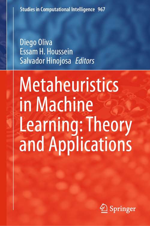 Metaheuristics in Machine Learning: Theory and Applications (Studies in Computational Intelligence #967)