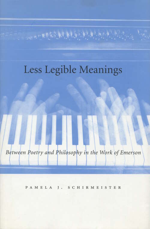 Book cover of Less Legible Meanings: Between Poetry and Philosophy in the Work of Emerson