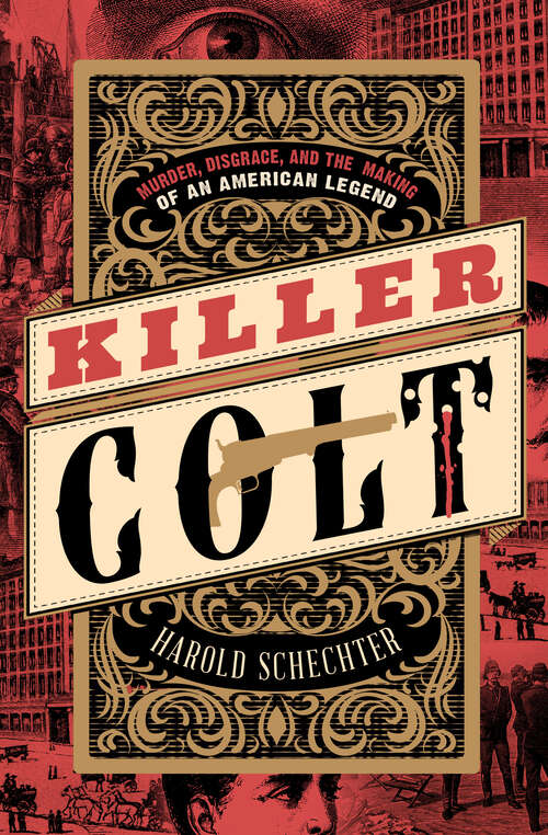 Book cover of Killer Colt: Murder, Disgrace, and the Making of an American Legend