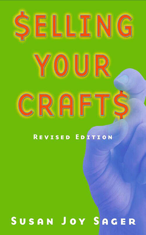 Selling Your Crafts: Revised Edition