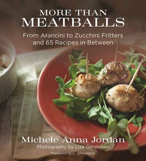 More Than Meatballs: From Arancini to Zucchini Fritters and 65 Recipes in Between