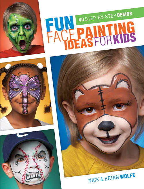 Book cover of Fun Face Painting Ideas for Kids: 40 Step-by-Step Demos