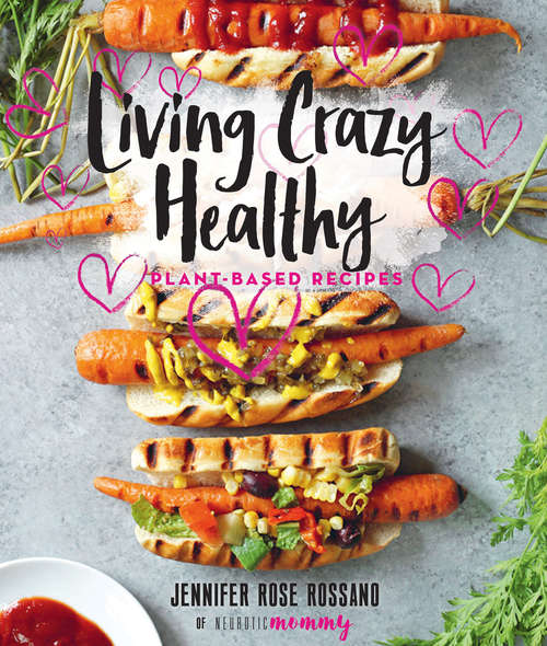 Book cover of Living Crazy Healthy: Plant-Based Recipes