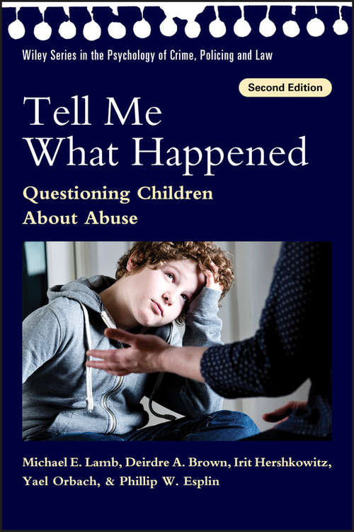 Tell Me What Happened: Questioning Children About Abuse (Wiley Series in Psychology of Crime, Policing and Law #58)
