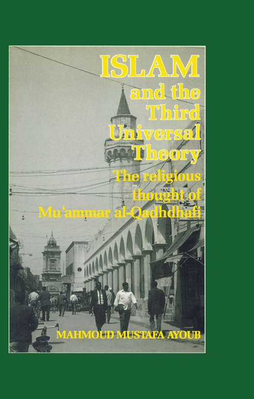 Book cover of Islam & The Third Universal Theory: The Religious Thought Of Mu'ammar Al-qadhdhafi (Routledge Library Editions: Islam, State And Society Ser.)