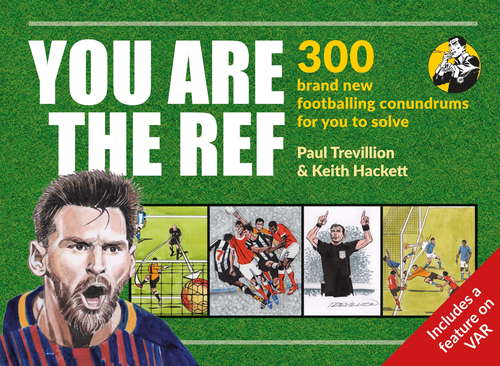 Book cover of You Are The Ref: The Ultimate Illustrated Guide To The Laws Of Football