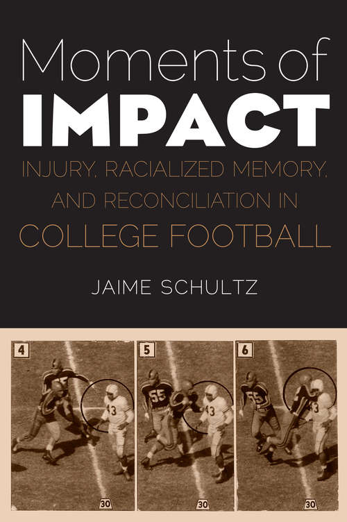 Book cover of Moments of Impact: Injury, Racialized Memory, and Reconciliation in College Football