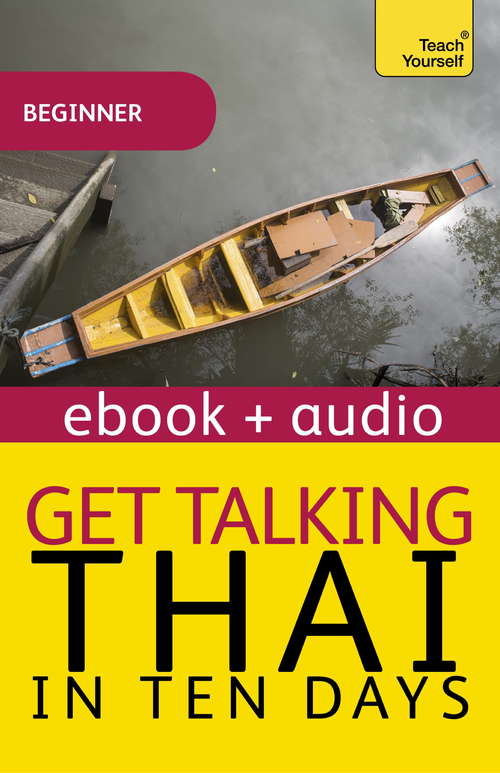 Get Talking Thai in Ten Days Beginner Audio Course: Enhanced Edition