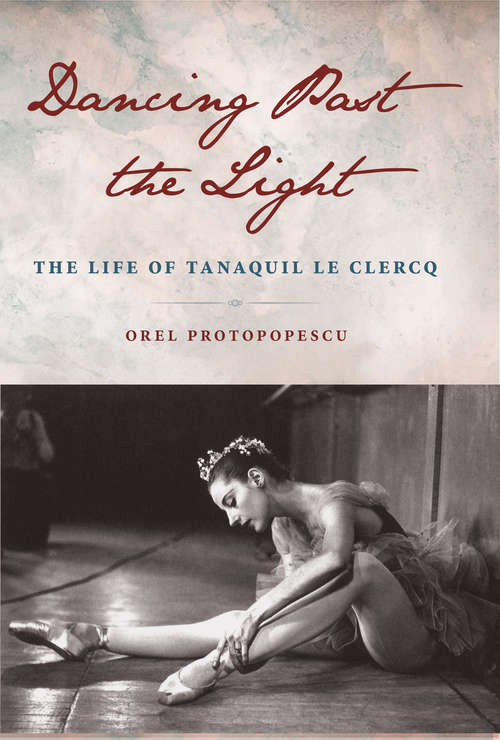 Book cover of Dancing Past the Light: The Life of Tanaquil Le Clercq