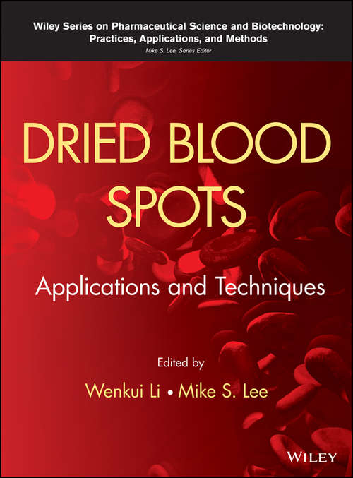 Dried Blood Spots: Applications and Techniques (Wiley Series on Pharmaceutical Science and Biotechnology: Practices, Applications and Methods)