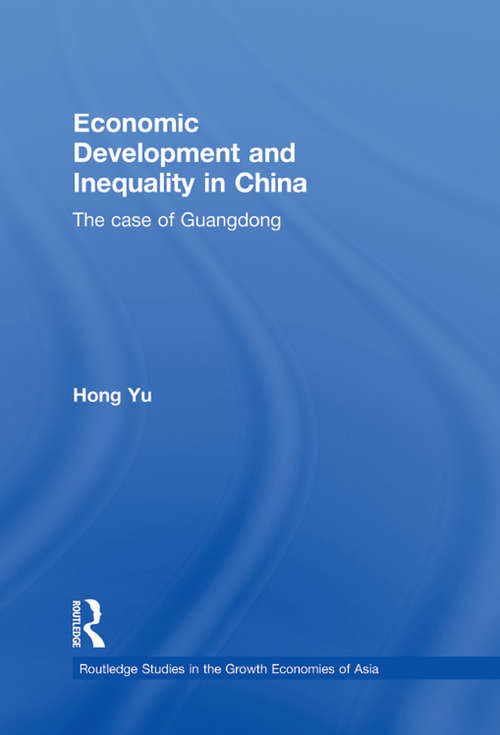 Economic Development and Inequality in China: The Case of Guangdong (Routledge Studies in the Growth Economies of Asia)