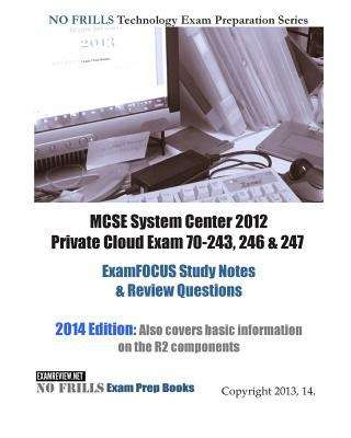 Book cover of MCSE System Center 2012 Private Cloud Exam 70-243, 246 And 247 Examfocus Study Notes and Review Questions