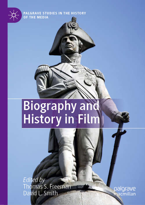 Book cover of Biography and History in Film (1st ed. 2019) (Palgrave Studies in the History of the Media)