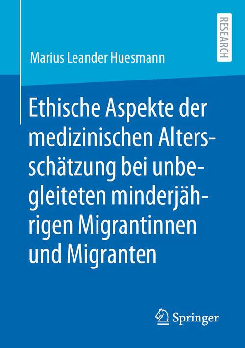 Book cover of Ethische Aspekte der medizinischen Altersschätzung bei unbegleiteten minderjährigen Migrantinnen und Migranten (1. Aufl. 2022)