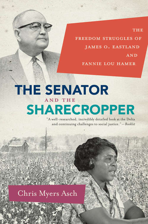 Book cover of The Senator and the Sharecropper: The Freedom Struggles of James O. Eastland and Fannie Lou Hamer