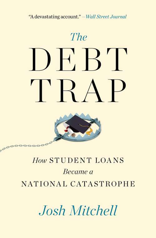 Book cover of The Debt Trap: How Student Loans Became a National Catastrophe