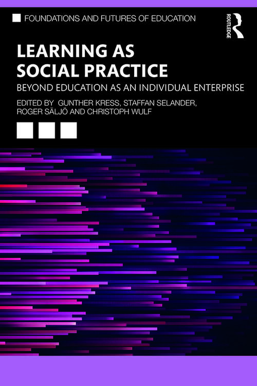 Learning as Social Practice: Beyond Education as an Individual Enterprise (Foundations and Futures of Education)
