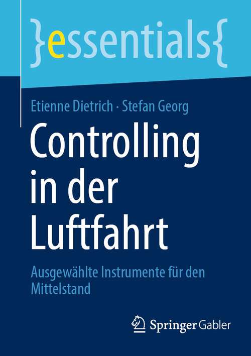 Book cover of Controlling in der Luftfahrt: Ausgewählte Instrumente für den Mittelstand (1. Aufl. 2022) (essentials)