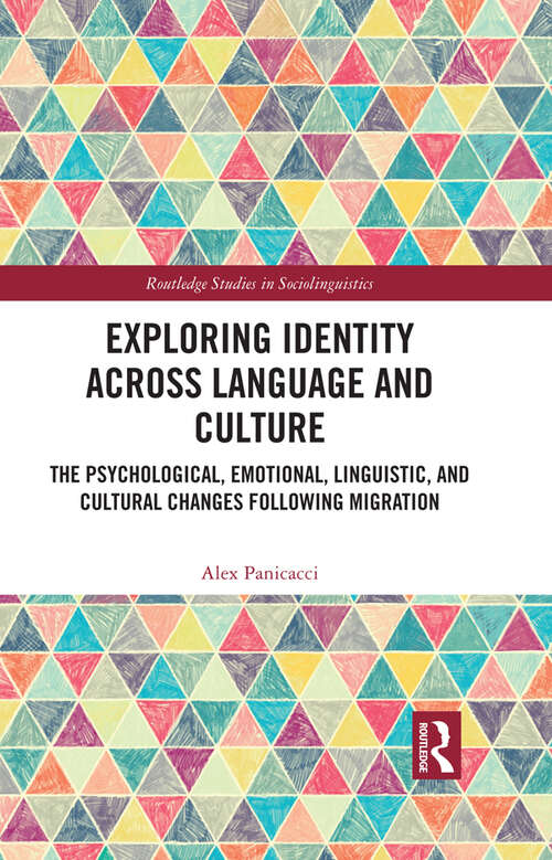 Book cover of Exploring Identity Across Language and Culture: The Psychological, Emotional, Linguistic, and Cultural Changes Following Migration (Routledge Studies in Sociolinguistics)