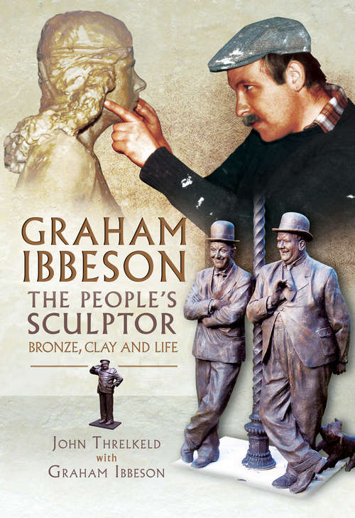 Book cover of Graham Ibbeson, The People's Sculptor: Bronze, Clay and Life