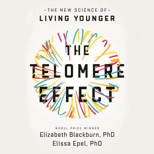 Book cover of The Telomere Effect: A Revolutionary Approach to Living Younger, Healthier, Longer