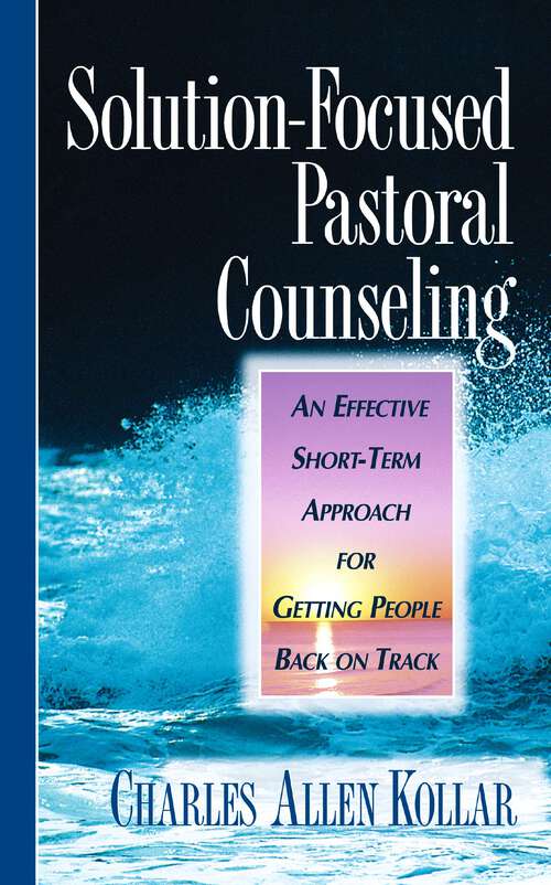 Book cover of Solution-Focused Pastoral Counseling: An Effective short-term Approach for Getting People Back on Track