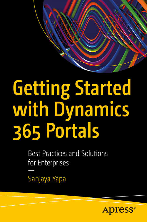 Book cover of Getting Started with Dynamics 365 Portals: Best Practices and Solutions for Enterprises (1st ed.)
