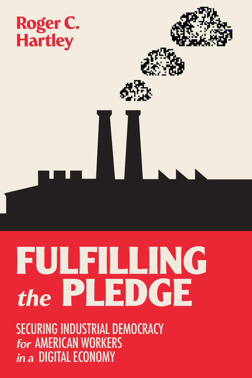 Book cover of Fulfilling the Pledge: Securing Industrial Democracy for American Workers in a Digital Economy