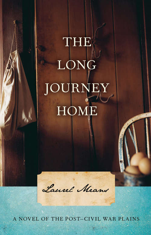 Book cover of The Long Journey Home: A Novel of the Post-Civil War Plains