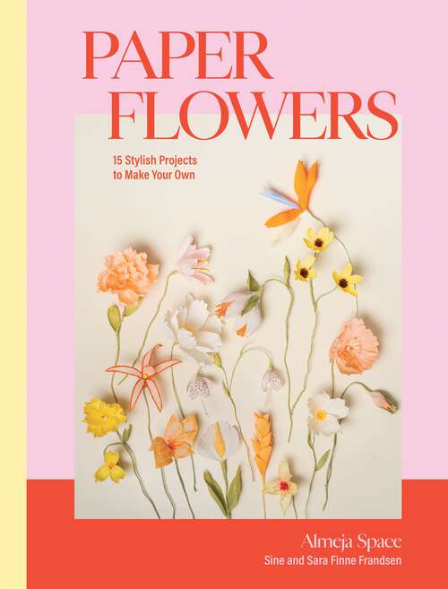 Book cover of Paper Flowers: 15 Stylish Projects To Make Your Own