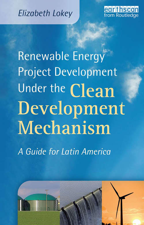 Renewable Energy Project Development Under the Clean Development Mechanism: A Guide for Latin America (Environmental Market Insights)