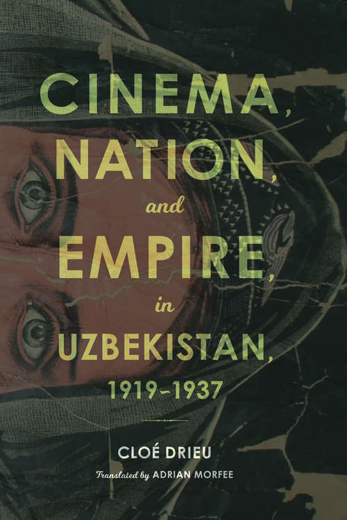 Book cover of Cinema, Nation, and Empire in Uzbekistan, 1919-1937