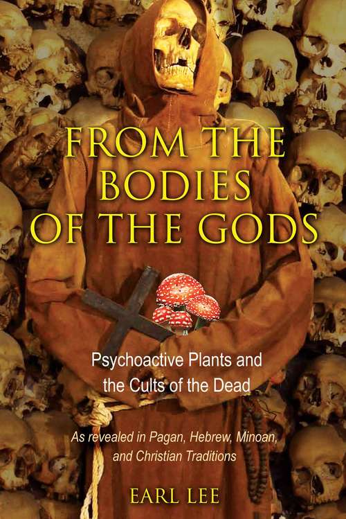 Book cover of From the Bodies of the Gods: Psychoactive Plants and the Cults of the Dead
