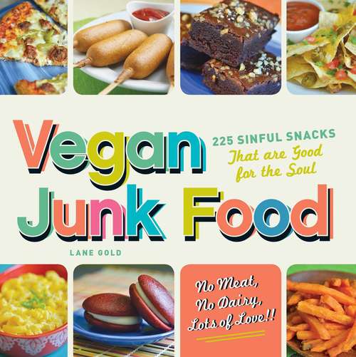 Book cover of Vegan Junk Food: 225 Sinful Snacks that are Good for the Soul