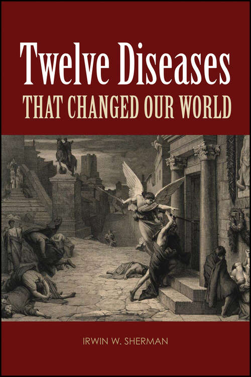 Book cover of Twelve Diseases that Changed Our World: Diseases That Changed Our World And The Lessons They Teach (ASM Books #60)