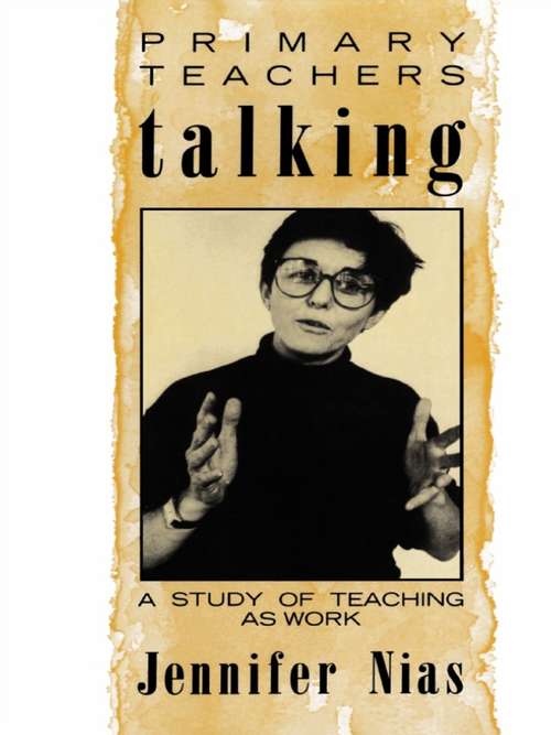 Primary Teachers Talking: A Study of Teaching As Work
