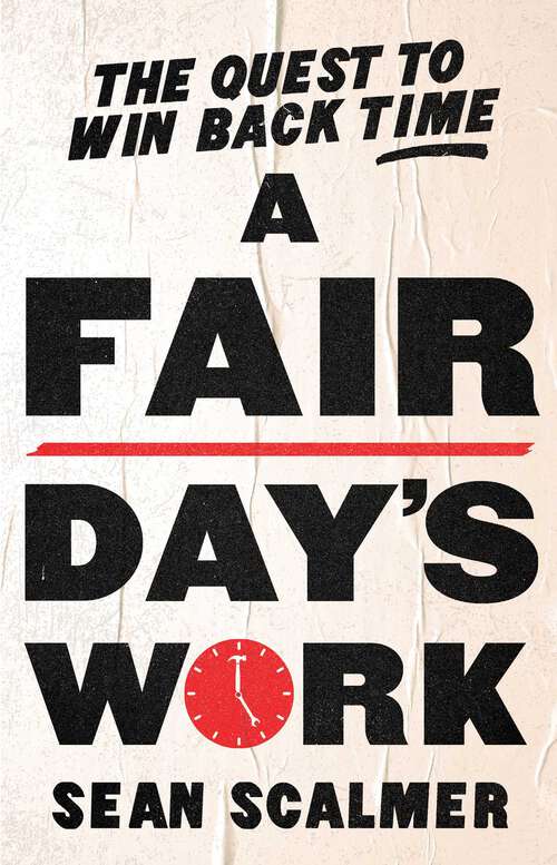 Book cover of A Fair Day's Work: The Quest to Win Back Time