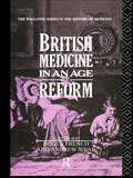 British Medicine in an Age of Reform (Wellcome Institute Series In The History Ser.)