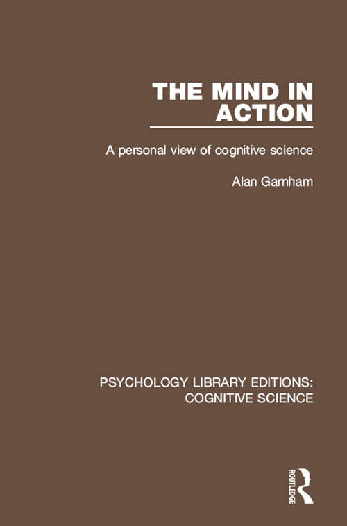 Book cover of The Mind in Action: A Personal View of Cognitive Science (Psychology Library Editions: Cognitive Science)