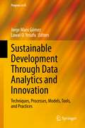 Sustainable Development Through Data Analytics and Innovation: Techniques, Processes, Models, Tools, and Practices (Progress in IS)