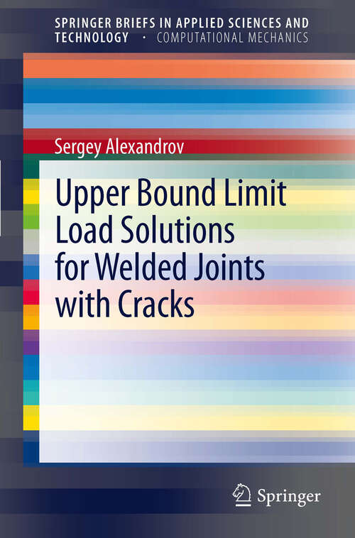 Book cover of Upper Bound Limit Load Solutions for Welded Joints with Cracks