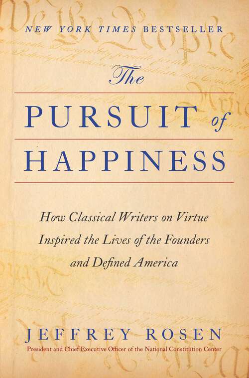 Book cover of The Pursuit of Happiness: How Classical Writers on Virtue Inspired the Lives of the Founders and Defined America