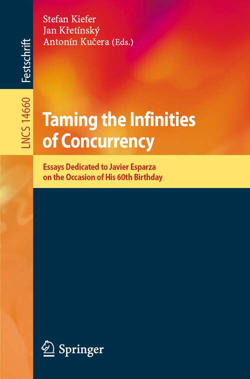 Book cover of Taming the Infinities of Concurrency: Essays Dedicated to Javier Esparza on the Occasion of His 60th Birthday (2024) (Lecture Notes in Computer Science #14660)
